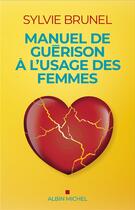 Couverture du livre « Manuel de guérison à l'usage des femmes » de Sylvie Brunel aux éditions Albin Michel
