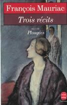 Couverture du livre « Trois récits ; plongées » de Francois Mauriac aux éditions Le Livre De Poche