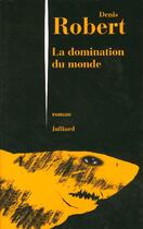 Couverture du livre « La domination du monde » de Denis Robert aux éditions Julliard