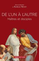 Couverture du livre « De l'un à l'autre ; maîtres et disciples » de Aurelie Nevot aux éditions Cnrs Editions