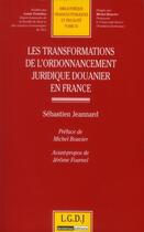 Couverture du livre « Les transformations de l'ordonnancement juridique douanier en France » de Sebastien Jeannard et Bouvier aux éditions Lgdj