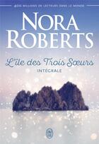 Couverture du livre « L'ile des trois soeurs - integrale » de Nora Roberts aux éditions J'ai Lu