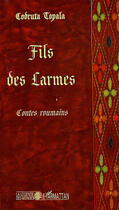 Couverture du livre « Fils des larmes ; contes roumains » de Codruta Topala aux éditions L'harmattan