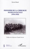 Couverture du livre « Pionniers de la chirurgie maxilo-faciale (1914-1918) » de Xavier Riaud aux éditions Editions L'harmattan