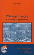 Couverture du livre « L'élevage français ; évolutions et perspectives » de Jacques Risse aux éditions Editions L'harmattan