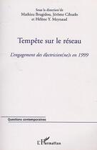 Couverture du livre « Tempête sur le réseau : l'engagement des électricien(ne)s en 1999 » de Mathieu Brugidou et Jerome Cihuelo et Helene Y. Meynaud aux éditions Editions L'harmattan