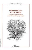 Couverture du livre « Chiens errants et arganiers - le monde naturel dans l'imaginaire des ecrivains marocains de langue f » de Devergnas-Dieumegard aux éditions Editions L'harmattan