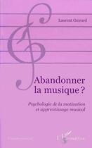 Couverture du livre « Abandonner la musique psychologie de la motivation et » de Guirard Laurent aux éditions Editions L'harmattan