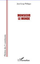 Couverture du livre « Monsieur le monde » de Jean-Loup Philipe aux éditions Editions L'harmattan