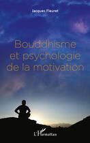 Couverture du livre « Bouddhisme et psychologie de la motivation » de Jacques Fleuret aux éditions Editions L'harmattan