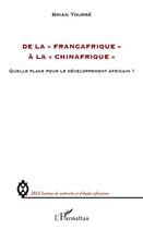 Couverture du livre « De la Francafrique à la Chinafrique ; quelle place pour le développement africain ? » de Brian Tourre aux éditions L'harmattan