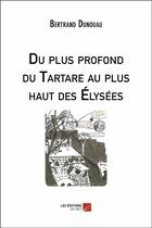 Couverture du livre « Du plus profond du Tartare au plus haut des Élysées » de Bertrand Dunouau aux éditions Editions Du Net