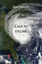 Couverture du livre « L'aile du cyclone » de Badara Blondin Diop aux éditions Editions Du Net