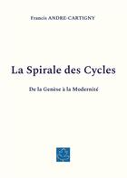 Couverture du livre « La Spirale des Cycles : De la Genèse à la Modernité » de Andre-Cartigny F. aux éditions Books On Demand