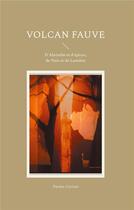 Couverture du livre « Volcan fauve : D'Absinthe et d'épices, de Nuit et de Lumière » de Parme Ceriset aux éditions Books On Demand