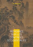 Couverture du livre « Mémoires sur les contrées occidentales : Un voyage fascinant à travers l'Asie médiévale, sur les traces d'un pèlerin bouddhiste à la découverte des contrées occidentales » de M. Xuanzang aux éditions Books On Demand