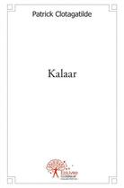 Couverture du livre « Kalaar » de Patrick Clotagatilde aux éditions Edilivre