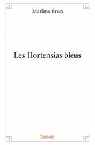 Couverture du livre « Les hortensias bleus » de Marlene Brun aux éditions Edilivre