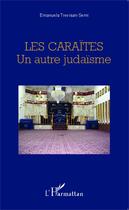 Couverture du livre « Les caraïtes ; un autre judaïsme » de Emanuela Trevisan-Semi aux éditions Editions L'harmattan