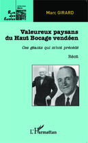 Couverture du livre « Valeureux paysans du haut bocage vendeen - ces geants qui m'ont precede » de Marc Girard aux éditions Editions L'harmattan