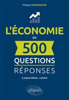 Couverture du livre « L economie en 500 questions-reponses » de Philippe Narassiguin aux éditions Ellipses