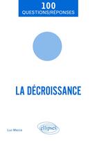 Couverture du livre « La décroissance en 100 questions/réponses » de Luc Mezza aux éditions Ellipses