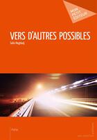 Couverture du livre « Vers d'autres possibles » de Safia Moghladj aux éditions Mon Petit Editeur