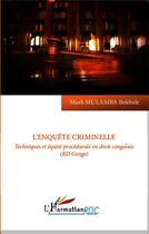 Couverture du livre « L'enquête criminelle ; technique et équité procédurale en droit congolais (RD Congo) » de Mark Mulamba Belebele aux éditions L'harmattan