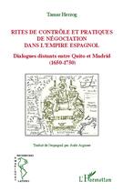 Couverture du livre « Rites de contrôle et pratiques de negociation dans l'empire espagnol ; dialogues distants entre Quito et Madrid (1650-1750) » de Tamar Herzog aux éditions L'harmattan