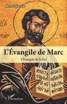 Couverture du livre « L'évangile de Marc ; l'évangile de la foi » de Rene Jacob aux éditions L'harmattan