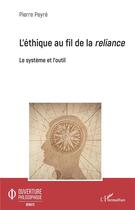 Couverture du livre « L'éthique au fil de la reliance ; le système et l'outil » de Pierre Peyre aux éditions L'harmattan