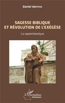 Couverture du livre « Sagesse biblique et révolution de l'exégèse ; la sapientianalyse. » de Daniel Wappou aux éditions L'harmattan