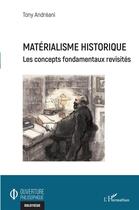 Couverture du livre « Matérialisme historique : les concepts fondamentaux revisités » de Tony Andreani aux éditions L'harmattan