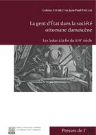 Couverture du livre « La gent d'Etat dans la société ottomane damascène » de Jean-Paul Pascual et Colette Establet aux éditions Presses De L'ifpo