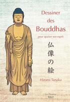 Couverture du livre « Dessiner des Bouddhas ; pour apaiser son esprit » de Hiromi Tanaka aux éditions Sully