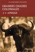Couverture du livre « Les aventuriers voyageurs t.2 ; grandes chasses coloniales en Afrique » de  aux éditions Montbel