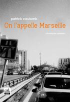 Couverture du livre « On l'appelle Marseille ; chroniques urbaines » de Patrick Coulomb aux éditions Gaussen