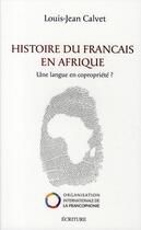 Couverture du livre « Histoire du français en Afrique ; un langue en copropriété » de Louis-Jean Calvet aux éditions Archipel