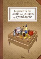 Couverture du livre « Le grand livre des secrets et astuces de grand-mère ; le guide de référence » de Sonia De Sousa aux éditions Edigo