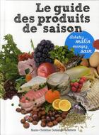 Couverture du livre « Le guide des produits de saison » de Marie-Christine Domange-Lefebvre aux éditions Bottin Gourmand