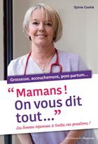 Couverture du livre « Mamans ! on vous dit tout ... grossesse, accouchement, post-partum... » de Sylvie Coche aux éditions Les Editions De L'opportun