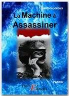 Couverture du livre « La machine à assassiner » de Gaston Leroux aux éditions Thriller Editions