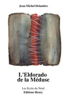 Couverture du livre « L'eldorado de la méduse » de Jean-Michel Delambre aux éditions Editions Henry