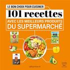 Couverture du livre « Le bon choix pour cuisiner : 101 recettes avec les meilleurs produits du supermarché » de Lanutrition.Fr aux éditions Thierry Souccar