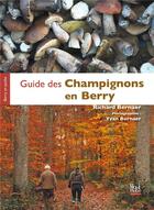Couverture du livre « Guide des champignons en Berry » de Yvan Bernaer et Richard Bernaer aux éditions La Bouinotte