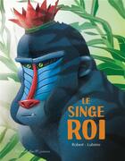 Couverture du livre « Le singe roi » de Romain Lubiere et Emma Robert aux éditions Des Ronds Dans L'o