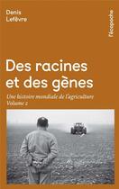 Couverture du livre « Des racines et des gènes t.2 ; une histoire mondiale de l'agriculture » de Denis Lefevre aux éditions Rue De L'echiquier