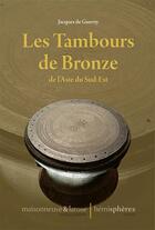 Couverture du livre « Les tambours de bronze de l'Asie du sud-est » de Jacques De Guerny aux éditions Hemispheres