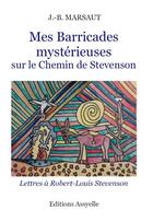 Couverture du livre « Mes Barricades mystérieuses, Sur le Chemin de Stevenson » de J.-B. Marsaut aux éditions Assyelle