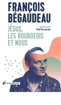 Couverture du livre « Jésus, les bourgeois et nous ; entretien avec Paul Piccarreta » de Francois Begaudeau aux éditions L'escargot